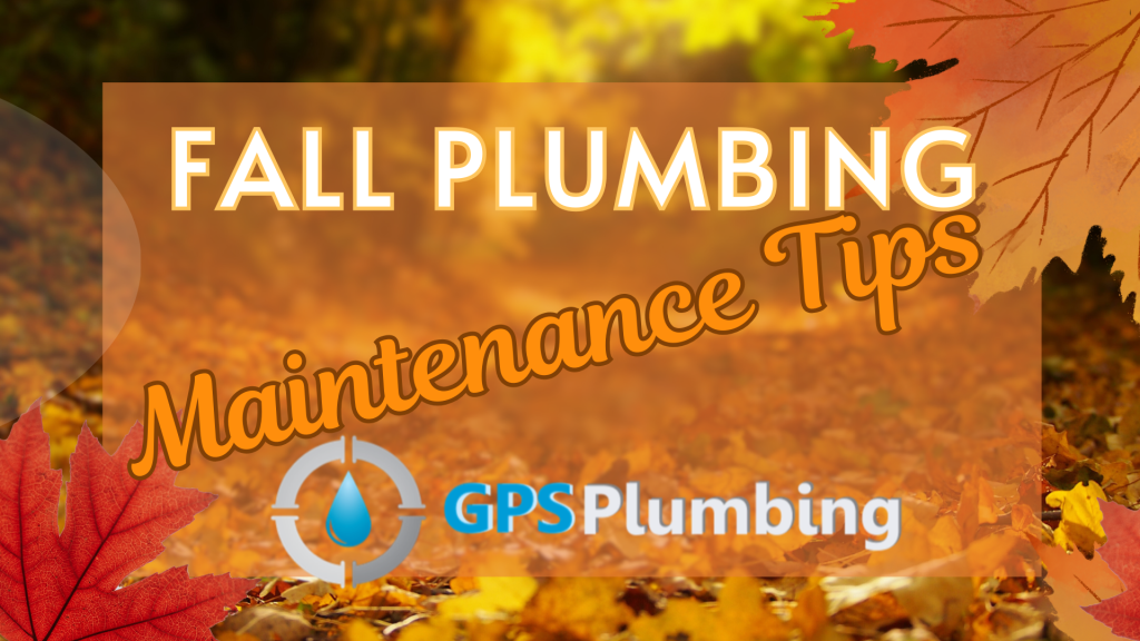 GPS Plumbing - Fall Plumbing Maintenance Tips in North Texas