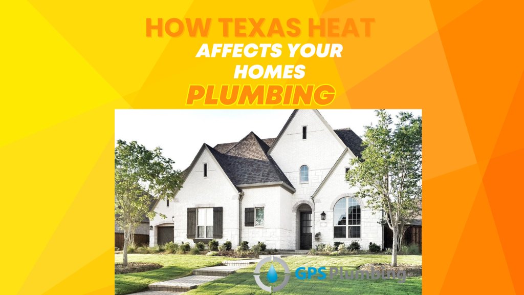 Texas house with text about how Texas heat affects your home's plumbing.