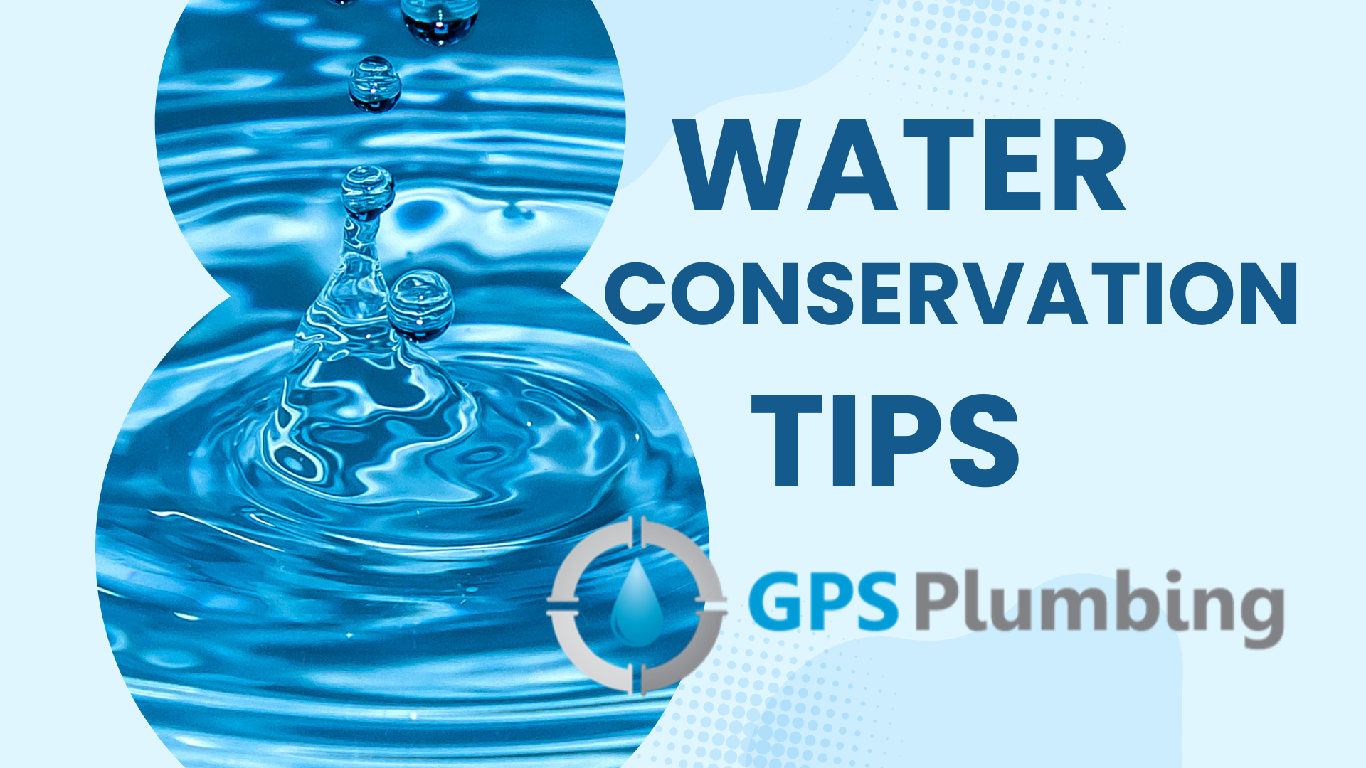 Water drop symbolizing water conservation tips, highlighting ways to save water at home with GPS Plumbing