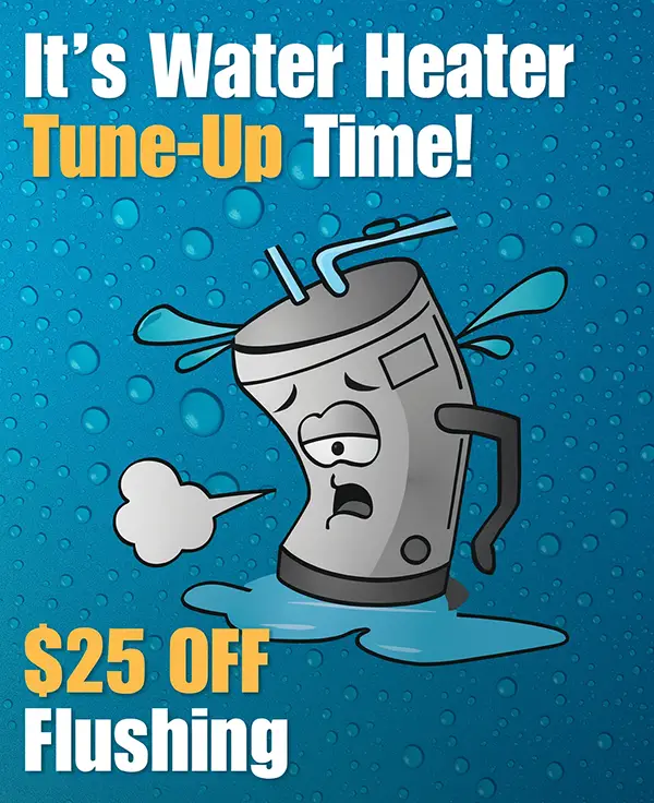 It's Water Heater Tune-Up Time! $25 Off Flushing!