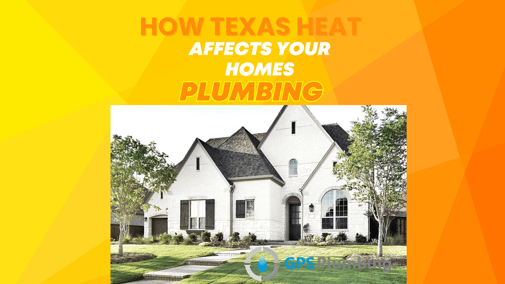 Texas house with text about how Texas heat affects your home's plumbing.