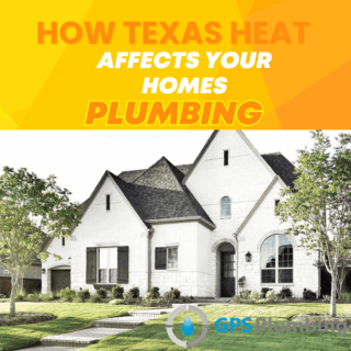 How Texas Heat Affects Your Homes Plumbing GPS Plumbing Blog Photo
